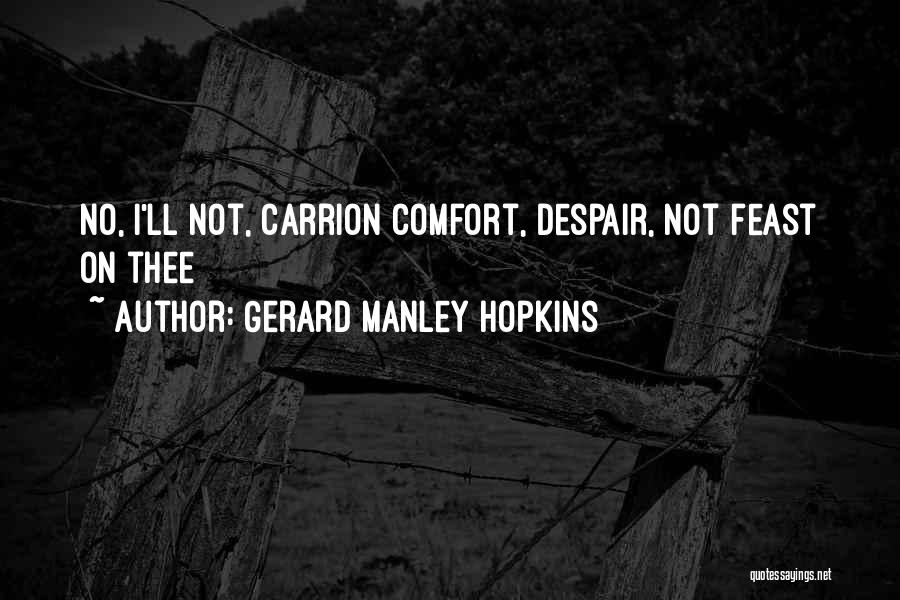 Gerard Manley Hopkins Quotes: No, I'll Not, Carrion Comfort, Despair, Not Feast On Thee