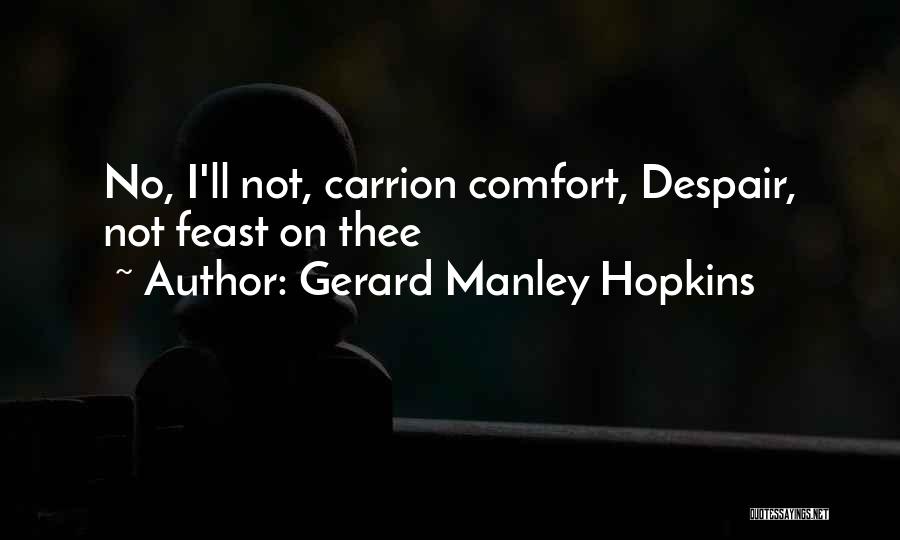 Gerard Manley Hopkins Quotes: No, I'll Not, Carrion Comfort, Despair, Not Feast On Thee