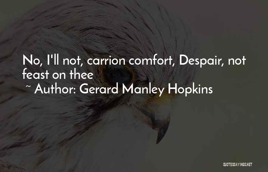 Gerard Manley Hopkins Quotes: No, I'll Not, Carrion Comfort, Despair, Not Feast On Thee