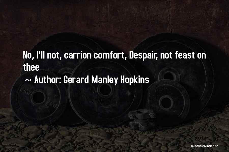 Gerard Manley Hopkins Quotes: No, I'll Not, Carrion Comfort, Despair, Not Feast On Thee