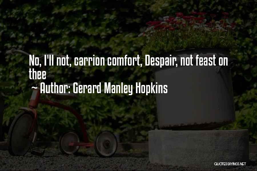 Gerard Manley Hopkins Quotes: No, I'll Not, Carrion Comfort, Despair, Not Feast On Thee