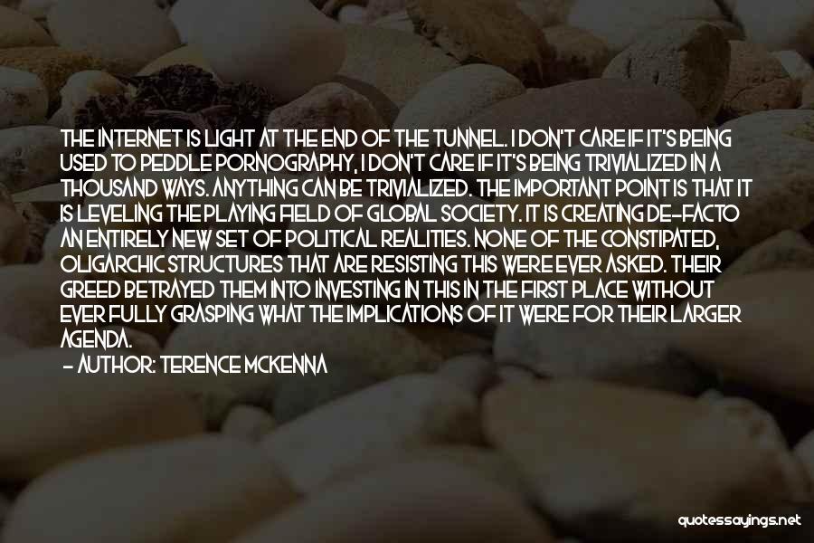 Terence McKenna Quotes: The Internet Is Light At The End Of The Tunnel. I Don't Care If It's Being Used To Peddle Pornography,
