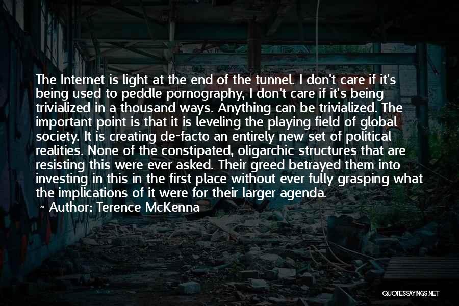 Terence McKenna Quotes: The Internet Is Light At The End Of The Tunnel. I Don't Care If It's Being Used To Peddle Pornography,