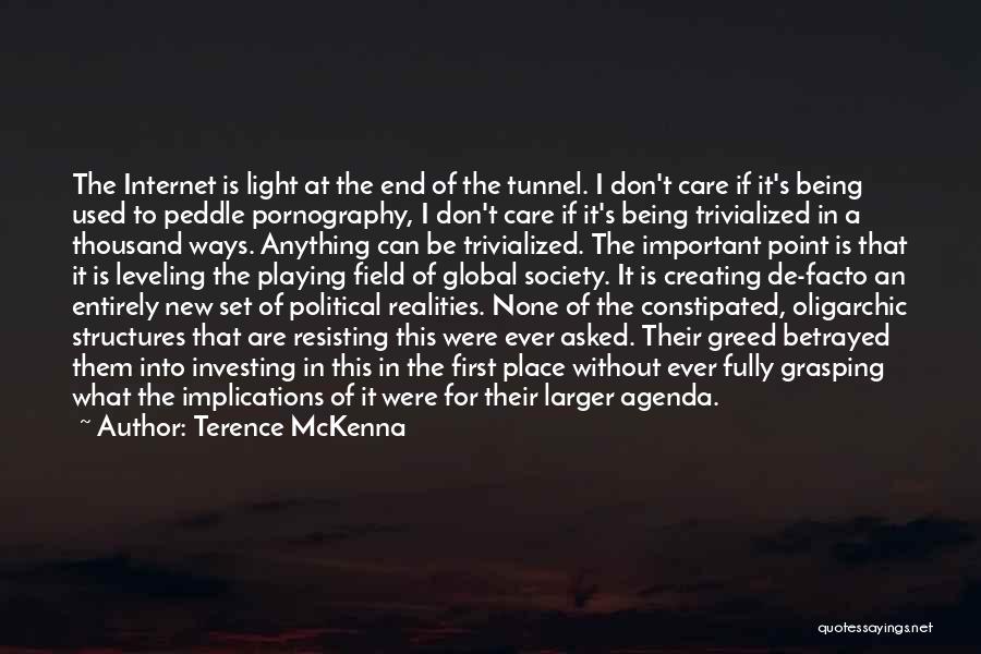 Terence McKenna Quotes: The Internet Is Light At The End Of The Tunnel. I Don't Care If It's Being Used To Peddle Pornography,