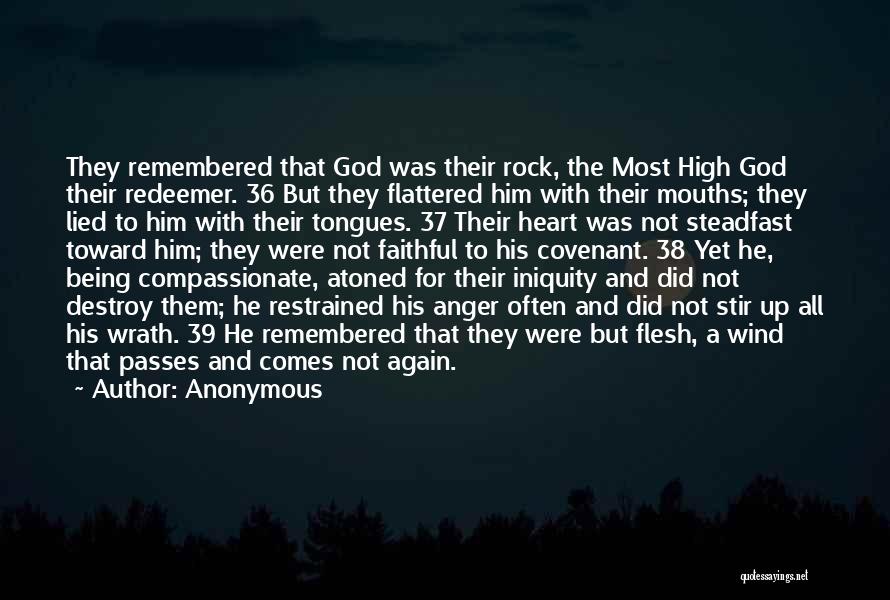 Anonymous Quotes: They Remembered That God Was Their Rock, The Most High God Their Redeemer. 36 But They Flattered Him With Their