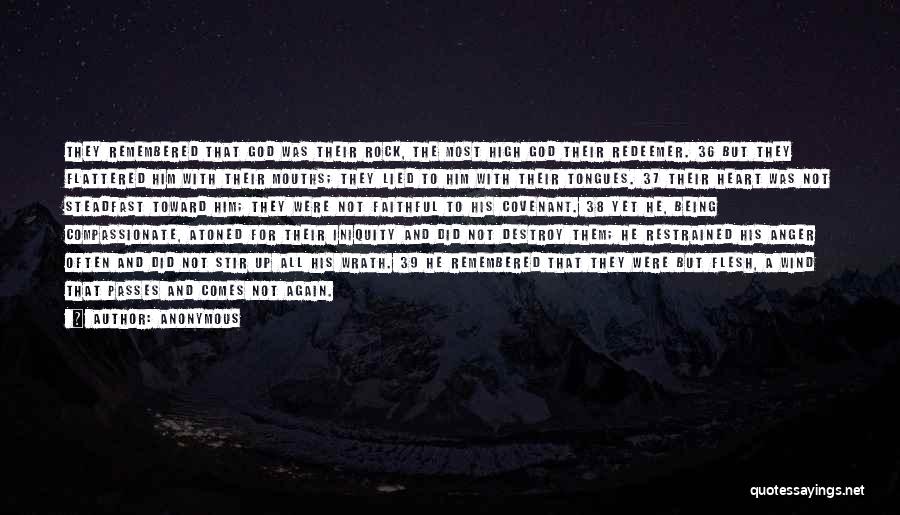 Anonymous Quotes: They Remembered That God Was Their Rock, The Most High God Their Redeemer. 36 But They Flattered Him With Their