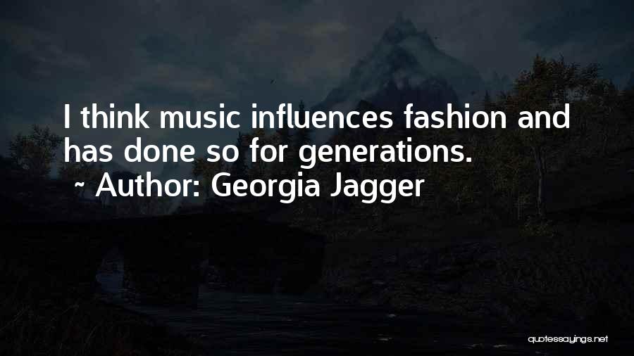 Georgia Jagger Quotes: I Think Music Influences Fashion And Has Done So For Generations.