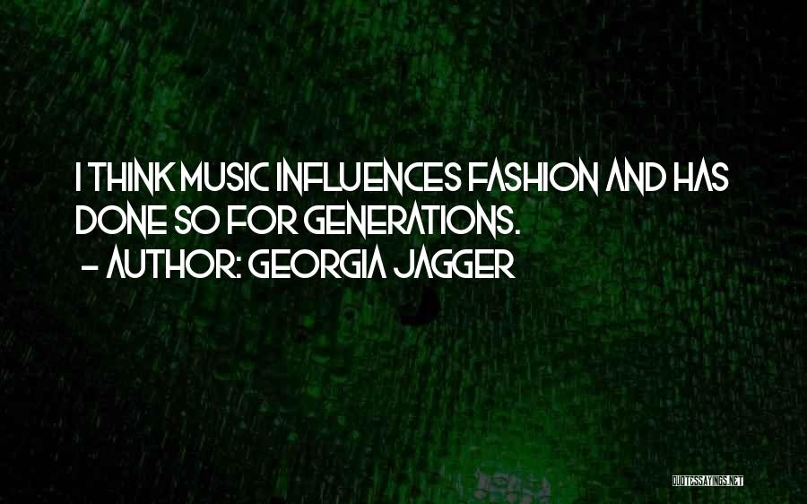 Georgia Jagger Quotes: I Think Music Influences Fashion And Has Done So For Generations.