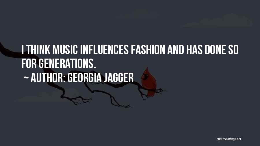 Georgia Jagger Quotes: I Think Music Influences Fashion And Has Done So For Generations.