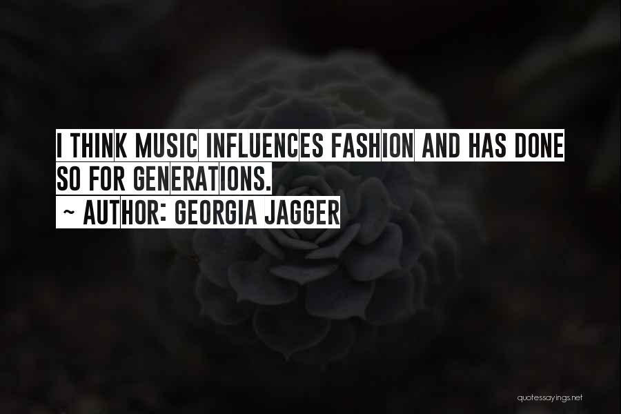 Georgia Jagger Quotes: I Think Music Influences Fashion And Has Done So For Generations.