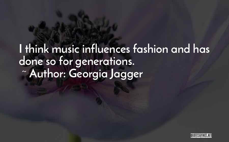 Georgia Jagger Quotes: I Think Music Influences Fashion And Has Done So For Generations.