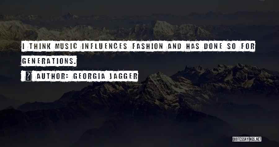 Georgia Jagger Quotes: I Think Music Influences Fashion And Has Done So For Generations.