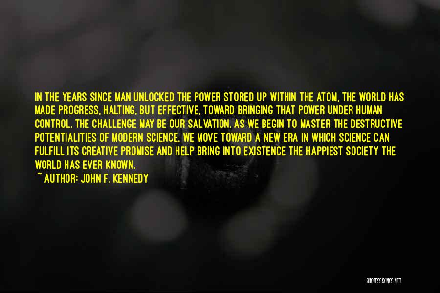 John F. Kennedy Quotes: In The Years Since Man Unlocked The Power Stored Up Within The Atom, The World Has Made Progress, Halting, But