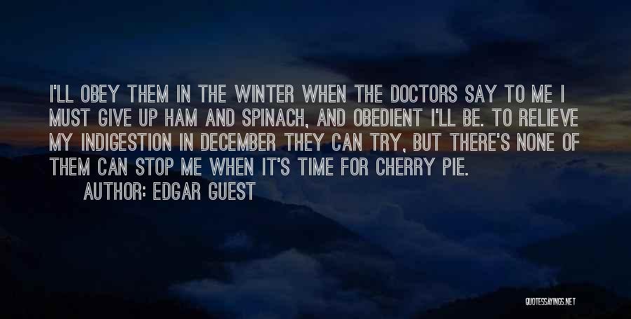 Edgar Guest Quotes: I'll Obey Them In The Winter When The Doctors Say To Me I Must Give Up Ham And Spinach, And