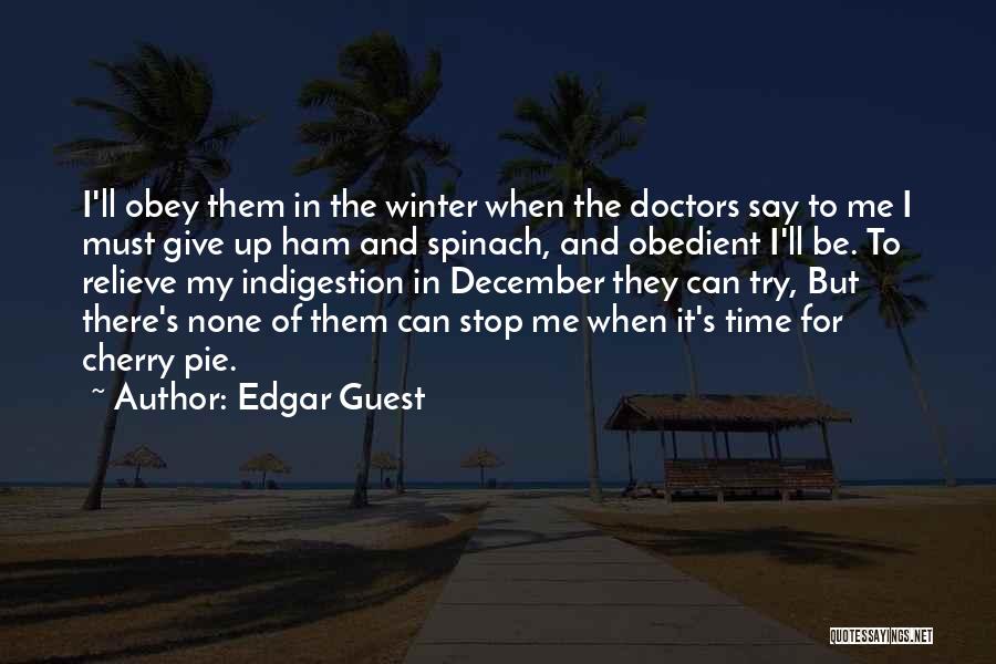 Edgar Guest Quotes: I'll Obey Them In The Winter When The Doctors Say To Me I Must Give Up Ham And Spinach, And