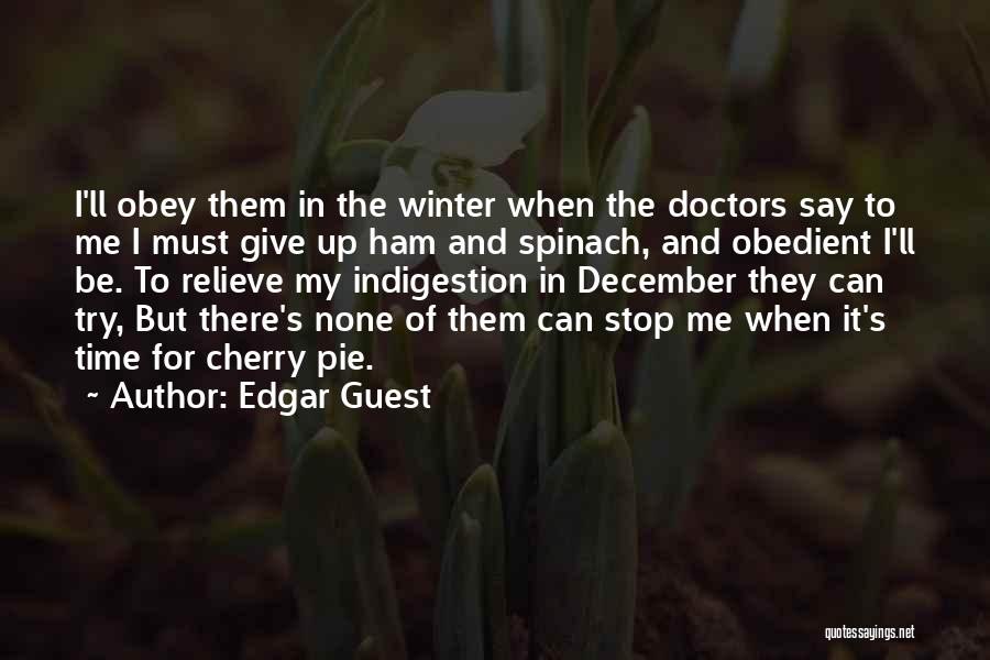 Edgar Guest Quotes: I'll Obey Them In The Winter When The Doctors Say To Me I Must Give Up Ham And Spinach, And