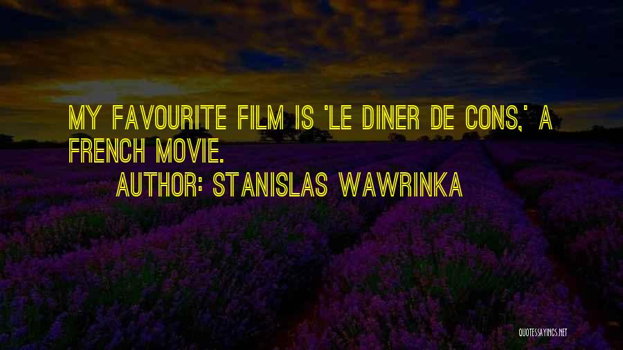 Stanislas Wawrinka Quotes: My Favourite Film Is 'le Diner De Cons,' A French Movie.