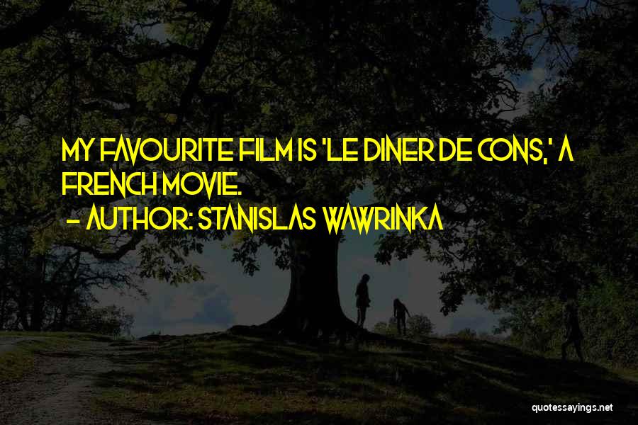 Stanislas Wawrinka Quotes: My Favourite Film Is 'le Diner De Cons,' A French Movie.