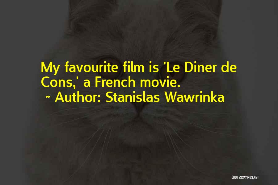 Stanislas Wawrinka Quotes: My Favourite Film Is 'le Diner De Cons,' A French Movie.