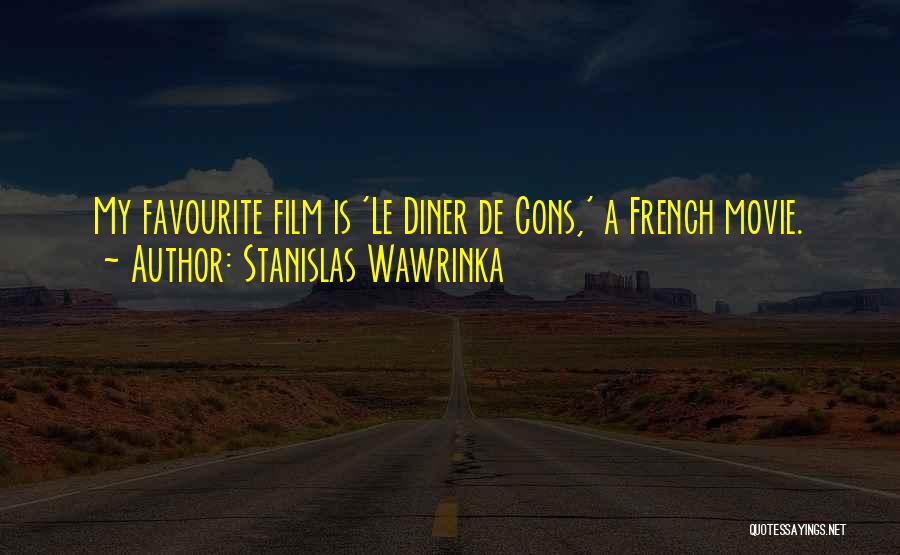 Stanislas Wawrinka Quotes: My Favourite Film Is 'le Diner De Cons,' A French Movie.