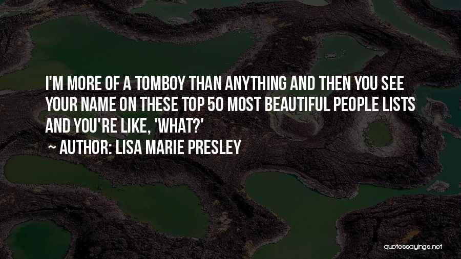 Lisa Marie Presley Quotes: I'm More Of A Tomboy Than Anything And Then You See Your Name On These Top 50 Most Beautiful People