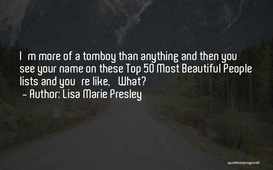 Lisa Marie Presley Quotes: I'm More Of A Tomboy Than Anything And Then You See Your Name On These Top 50 Most Beautiful People