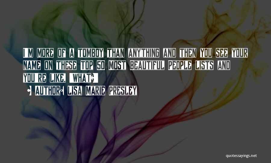 Lisa Marie Presley Quotes: I'm More Of A Tomboy Than Anything And Then You See Your Name On These Top 50 Most Beautiful People