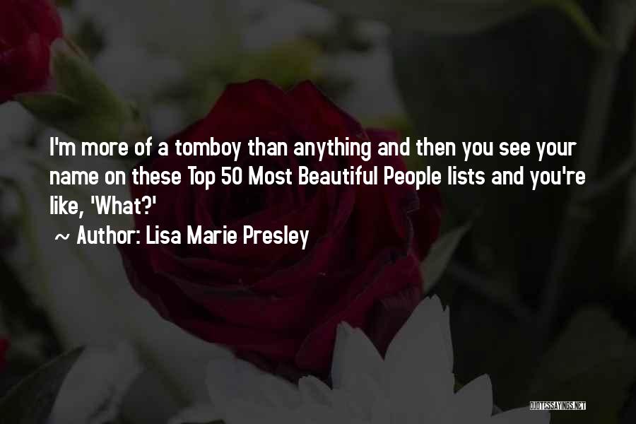 Lisa Marie Presley Quotes: I'm More Of A Tomboy Than Anything And Then You See Your Name On These Top 50 Most Beautiful People