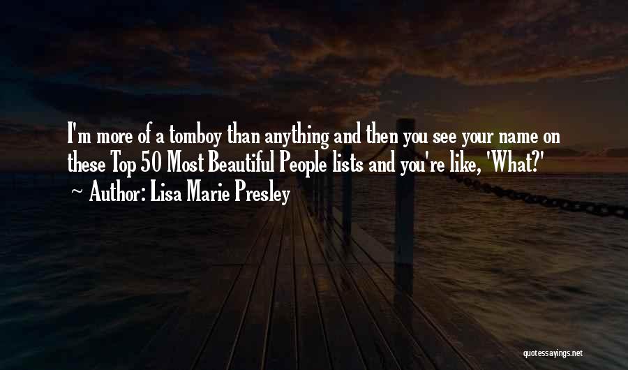 Lisa Marie Presley Quotes: I'm More Of A Tomboy Than Anything And Then You See Your Name On These Top 50 Most Beautiful People