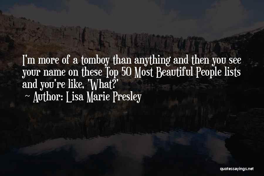 Lisa Marie Presley Quotes: I'm More Of A Tomboy Than Anything And Then You See Your Name On These Top 50 Most Beautiful People