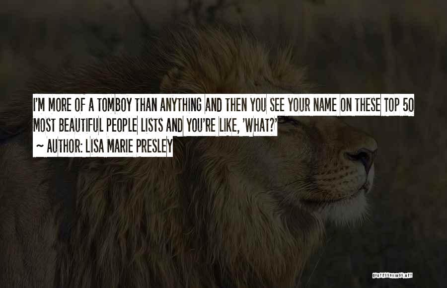 Lisa Marie Presley Quotes: I'm More Of A Tomboy Than Anything And Then You See Your Name On These Top 50 Most Beautiful People