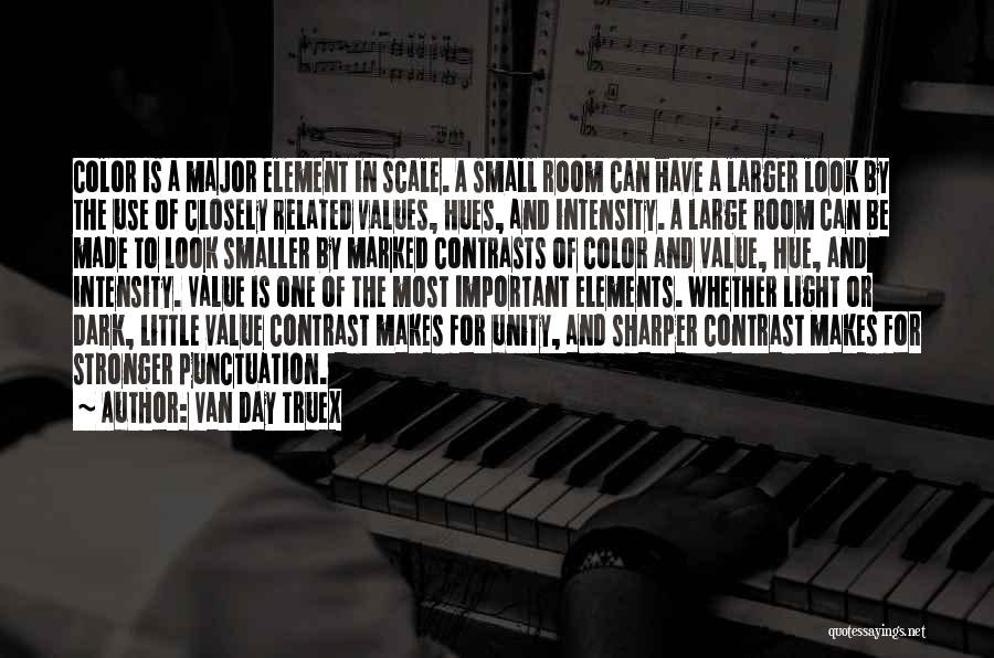 Van Day Truex Quotes: Color Is A Major Element In Scale. A Small Room Can Have A Larger Look By The Use Of Closely
