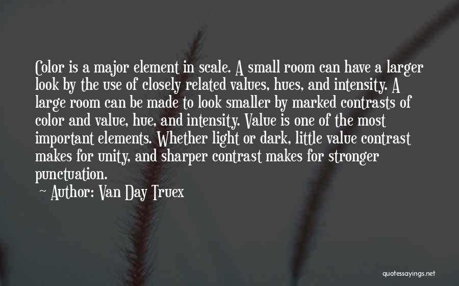 Van Day Truex Quotes: Color Is A Major Element In Scale. A Small Room Can Have A Larger Look By The Use Of Closely