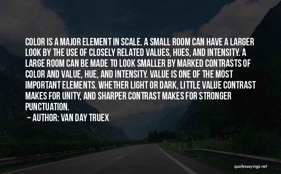 Van Day Truex Quotes: Color Is A Major Element In Scale. A Small Room Can Have A Larger Look By The Use Of Closely