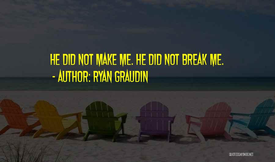 Ryan Graudin Quotes: He Did Not Make Me. He Did Not Break Me.