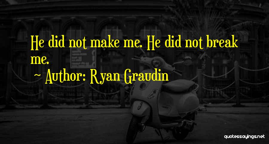 Ryan Graudin Quotes: He Did Not Make Me. He Did Not Break Me.