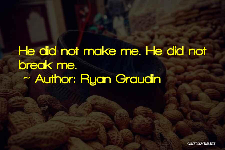 Ryan Graudin Quotes: He Did Not Make Me. He Did Not Break Me.