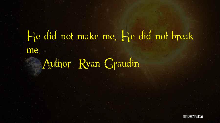 Ryan Graudin Quotes: He Did Not Make Me. He Did Not Break Me.