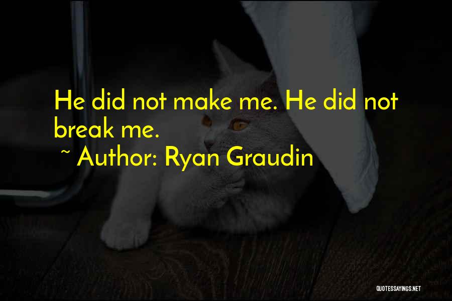 Ryan Graudin Quotes: He Did Not Make Me. He Did Not Break Me.