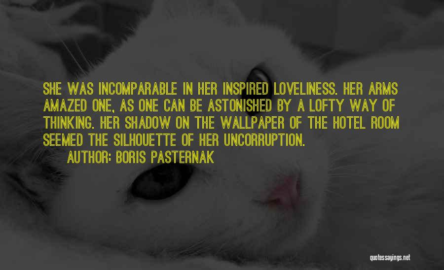 Boris Pasternak Quotes: She Was Incomparable In Her Inspired Loveliness. Her Arms Amazed One, As One Can Be Astonished By A Lofty Way