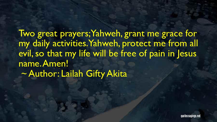 Lailah Gifty Akita Quotes: Two Great Prayers;yahweh, Grant Me Grace For My Daily Activities.yahweh, Protect Me From All Evil, So That My Life Will