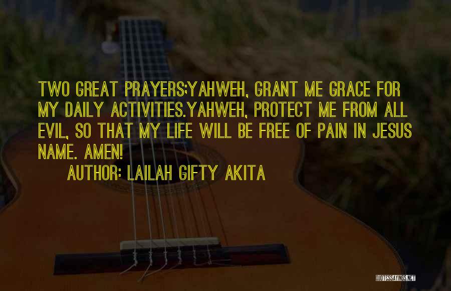 Lailah Gifty Akita Quotes: Two Great Prayers;yahweh, Grant Me Grace For My Daily Activities.yahweh, Protect Me From All Evil, So That My Life Will