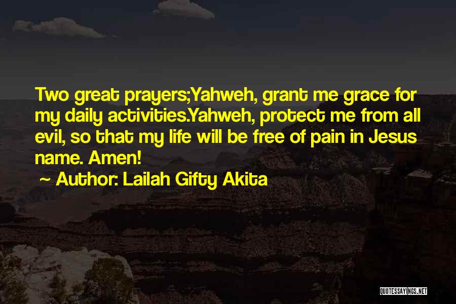 Lailah Gifty Akita Quotes: Two Great Prayers;yahweh, Grant Me Grace For My Daily Activities.yahweh, Protect Me From All Evil, So That My Life Will