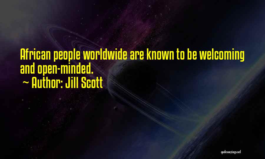 Jill Scott Quotes: African People Worldwide Are Known To Be Welcoming And Open-minded.