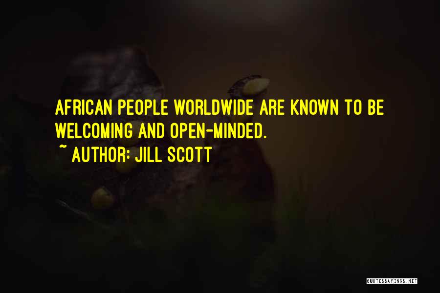 Jill Scott Quotes: African People Worldwide Are Known To Be Welcoming And Open-minded.