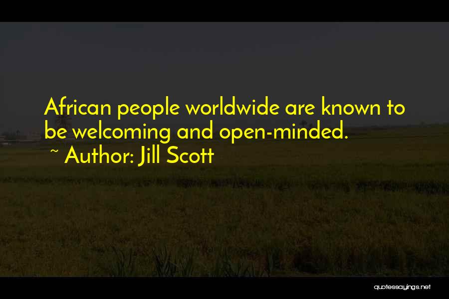 Jill Scott Quotes: African People Worldwide Are Known To Be Welcoming And Open-minded.