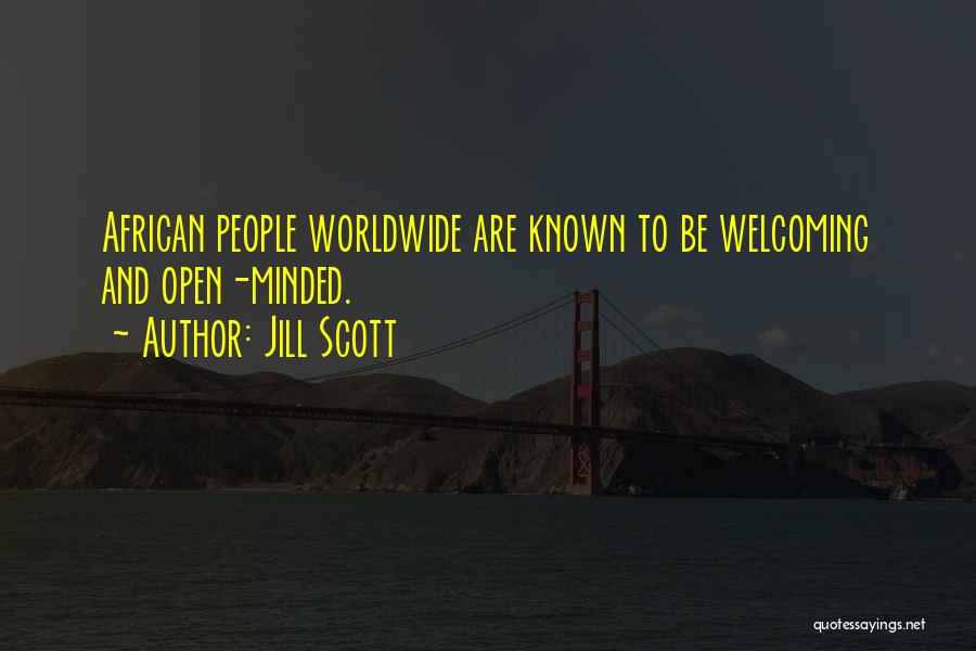 Jill Scott Quotes: African People Worldwide Are Known To Be Welcoming And Open-minded.