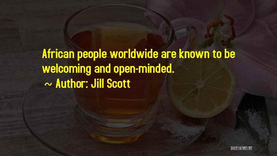 Jill Scott Quotes: African People Worldwide Are Known To Be Welcoming And Open-minded.