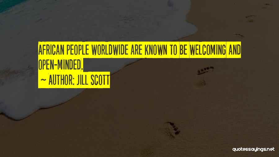 Jill Scott Quotes: African People Worldwide Are Known To Be Welcoming And Open-minded.