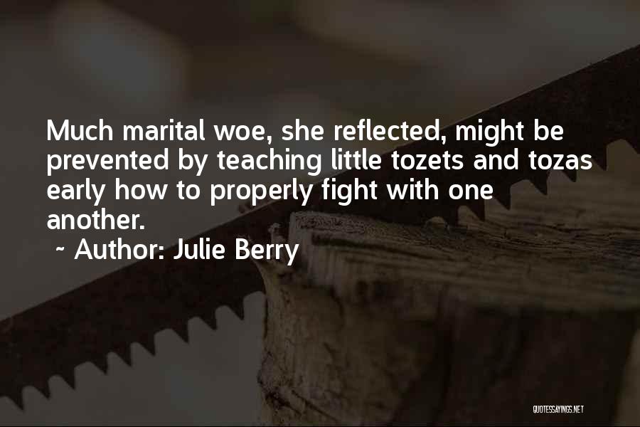 Julie Berry Quotes: Much Marital Woe, She Reflected, Might Be Prevented By Teaching Little Tozets And Tozas Early How To Properly Fight With